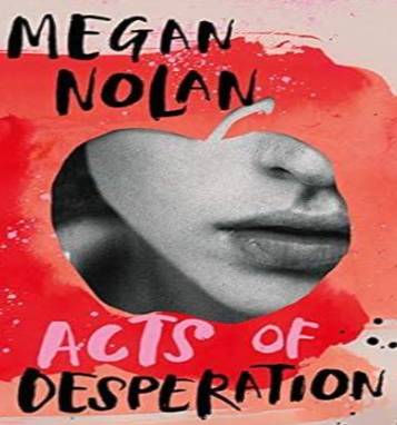 "Book cover of 'Acts of Desperation' by Megan Nolan - a gripping tale of toxic love and obsession.