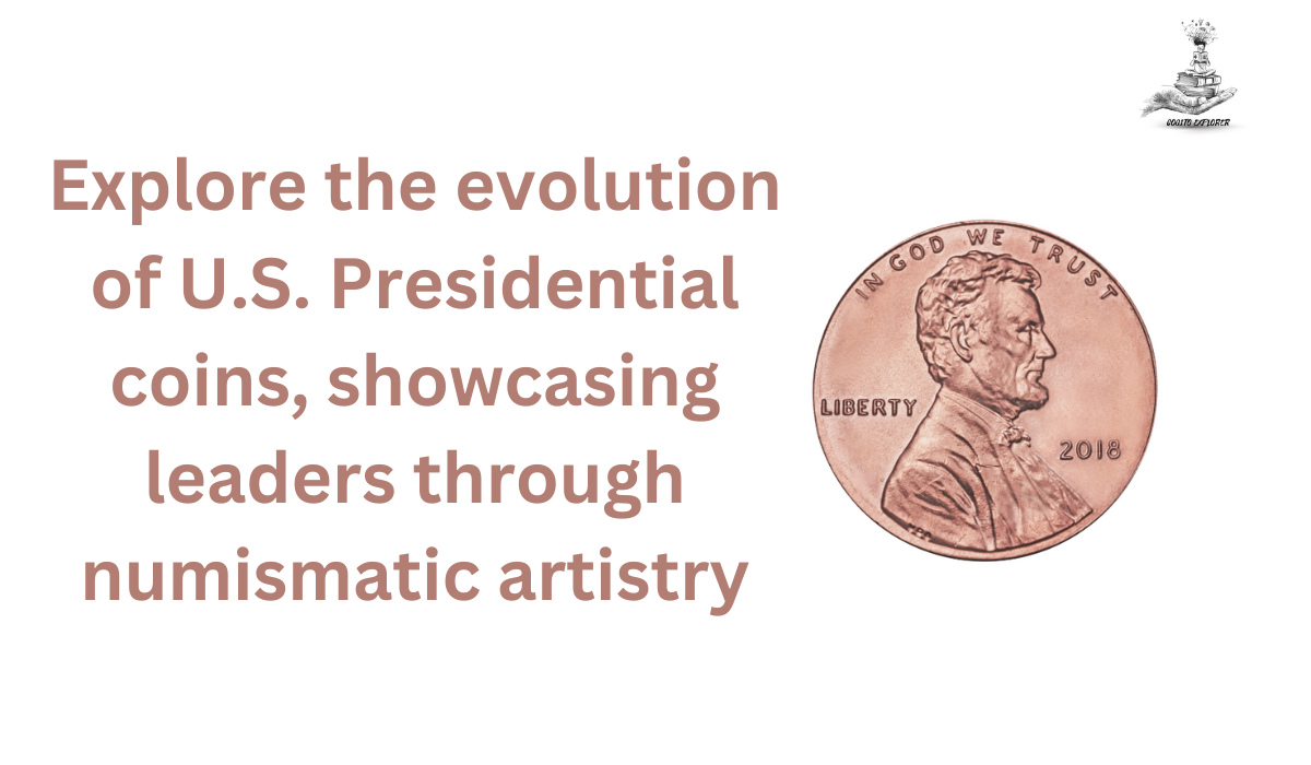 Presidential Coin History: A numismatic journey through United States Presidents on coins.