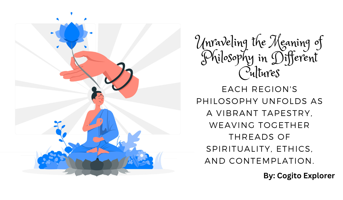 Unraveling the Meaning of Philosophy in Different Cultures: Exploring the diverse threads that weave the global fabric of thought.