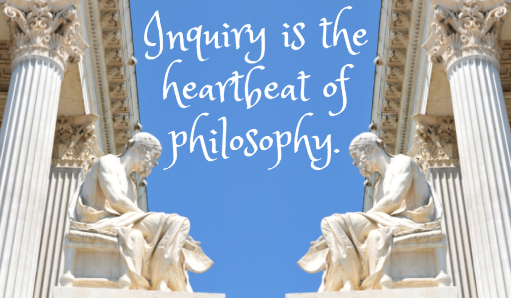 Philosophy: where inquiry pulses as its beating heart.