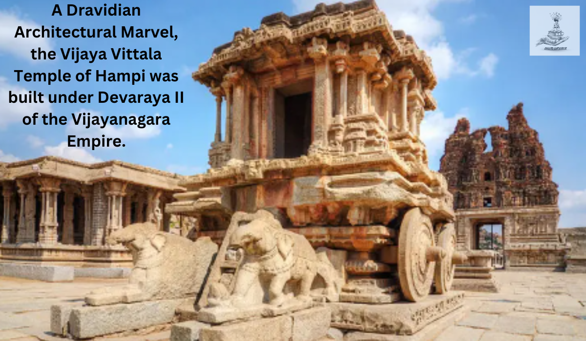 A Dravidian Architectural Marvel, the Vijaya Vittala Temple of Hampi was built under Devaraya II of the Vijayanagara Empire.